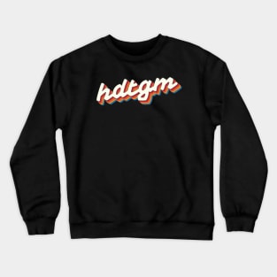 HDTGM Retro Crewneck Sweatshirt